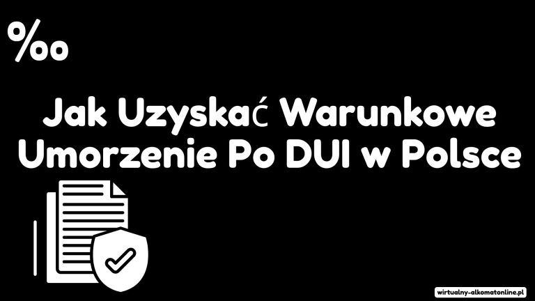 Jak uzyskać warunkowe umorzenie po DUI w Polsce