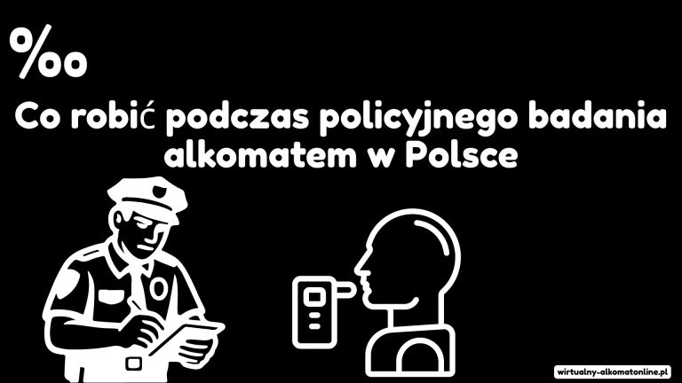 Co robić podczas policyjnego badania alkomatem w Polsce