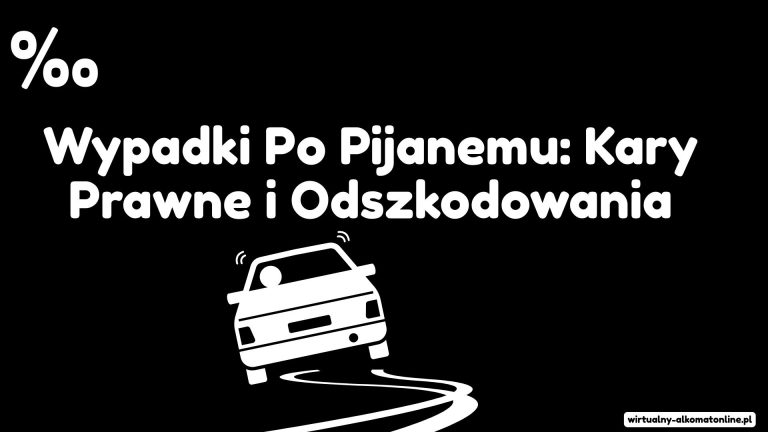 Wypadki Po Pijanemu Kary Prawne i Odszkodowania